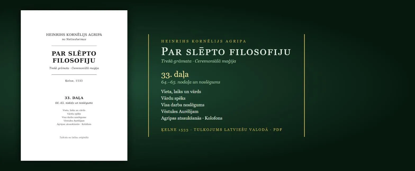 Tava vieta, visa darba noslēgums un autora atsaukšanās — 1533. gada maģijas grāmata latviski (Agripa, 33. daļa — pēdējā, PDF)