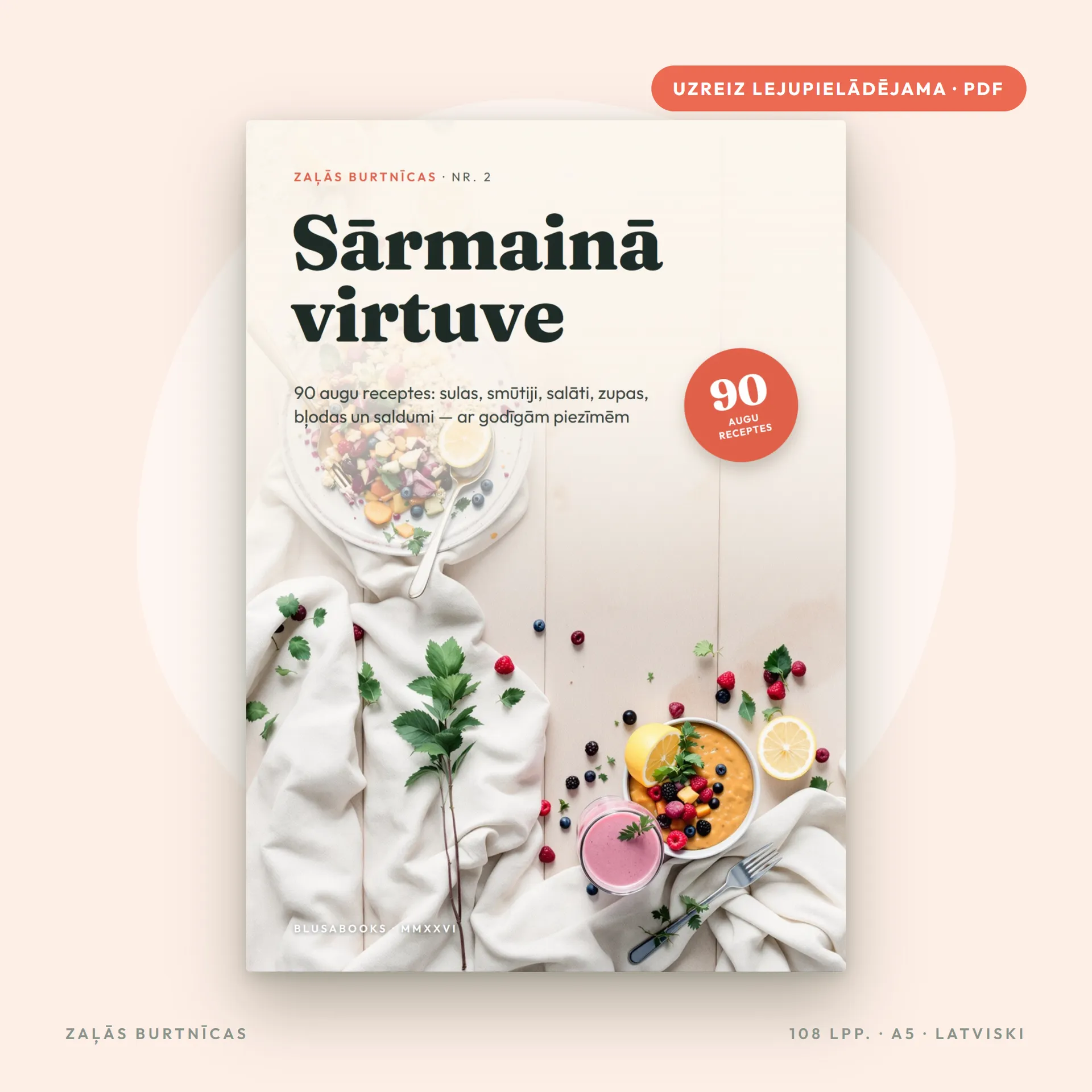 SĀRMAINĀ VIRTUVE — 90 augu receptes: sulas, smūtiji, salāti, zupas, bļodas un saldumi, ar godīgām piezīmēm